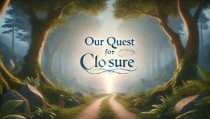 depicting a serene landscape with the path symbolizing a journey and the words "Our Quest for Closure." This visual captures the essence of moving forward on a personal journey, embodying hope and reflection.