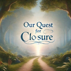 depicting a serene landscape with the path symbolizing a journey and the words "Our Quest for Closure." This visual captures the essence of moving forward on a personal journey, embodying hope and reflection.